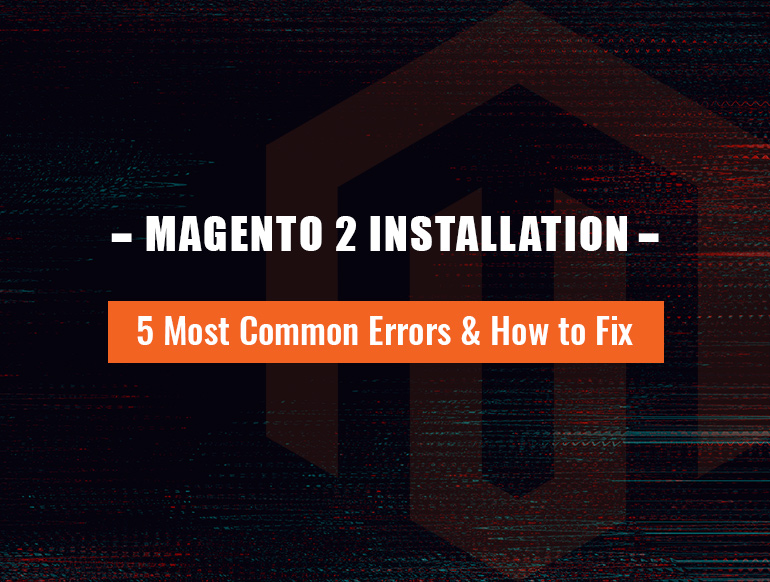 5 Most Common Magento 2 Installation Errors & How to Fix Them